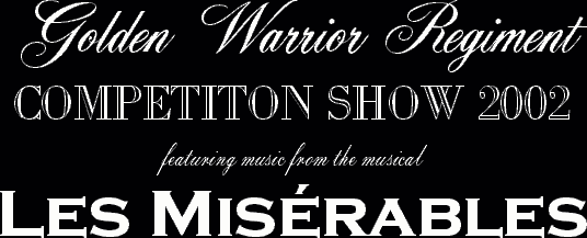 Golden Warrior Regiment 
Competition Show 2002 
featuring music from the musical 
Les Misrables